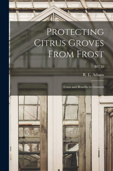 Protecting Citrus Groves From Frost: Costs And Benefits To Growers; B0730