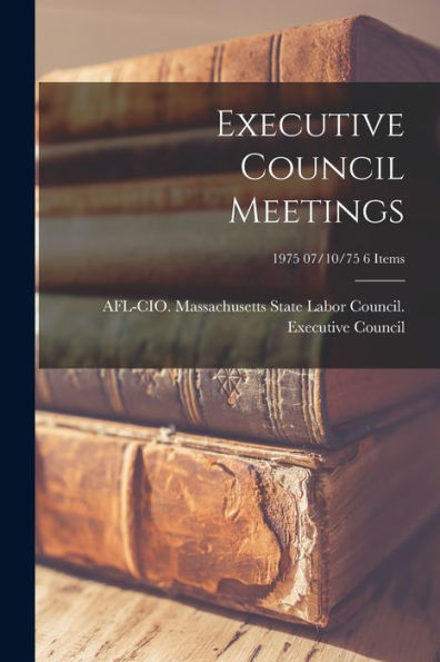 Executive Council Meetings; 1975 07/10/75 6 Items