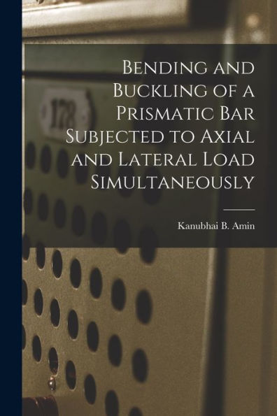 Bending And Buckling Of A Prismatic Bar Subjected To Axial And Lateral Load Simultaneously