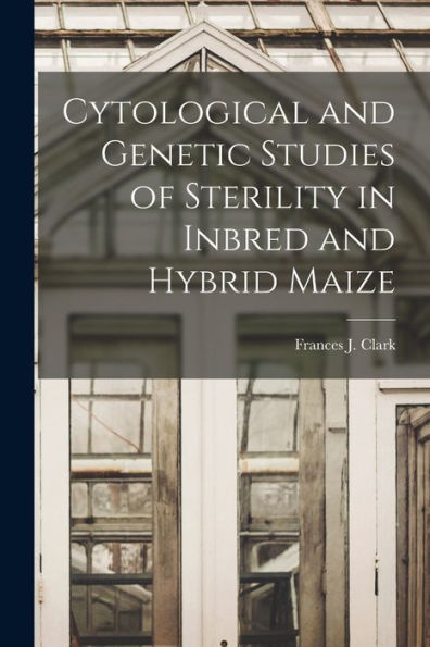 Cytological And Genetic Studies Of Sterility In Inbred And Hybrid Maize