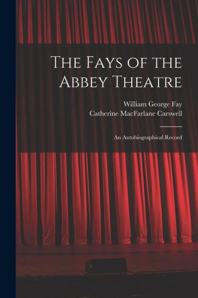 The Fays Of The Abbey Theatre; An Autobiographical Record