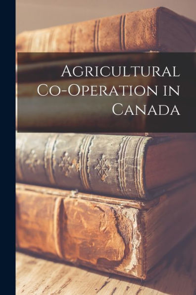 Agricultural Co-Operation In Canada