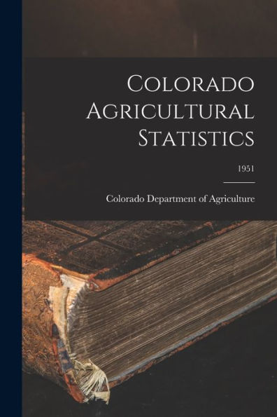 Colorado Agricultural Statistics; 1951