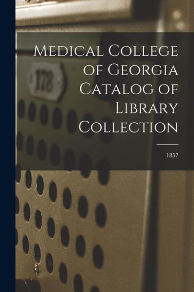 Medical College Of Georgia Catalog Of Library Collection; 1857