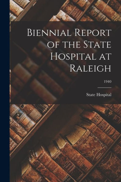 Biennial Report Of The State Hospital At Raleigh; 1940