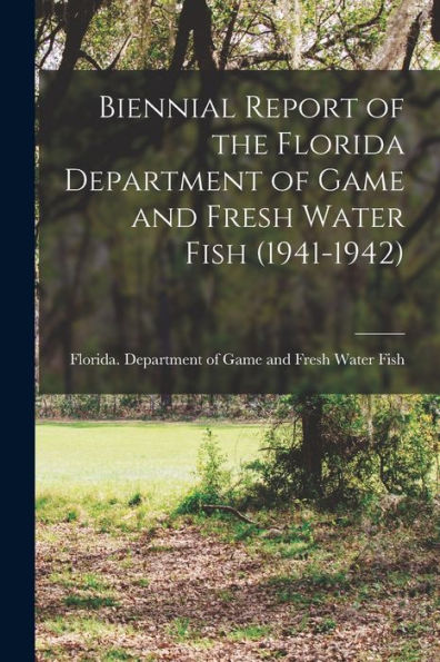 Biennial Report Of The Florida Department Of Game And Fresh Water Fish (1941-1942)