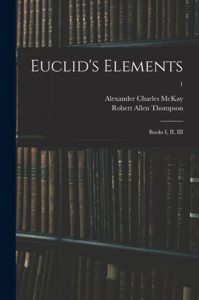 Euclid'S Elements: Books I, Ii, Iii; 1