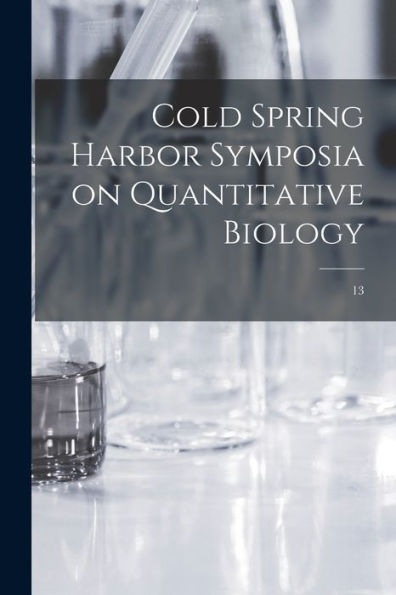 Cold Spring Harbor Symposia On Quantitative Biology; 13