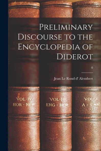 Preliminary Discourse To The Encyclopedia Of Diderot; 0