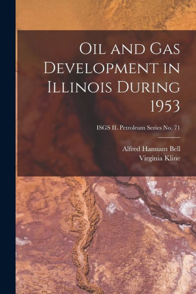 Oil And Gas Development In Illinois During 1953; Isgs Il Petroleum Series No. 71