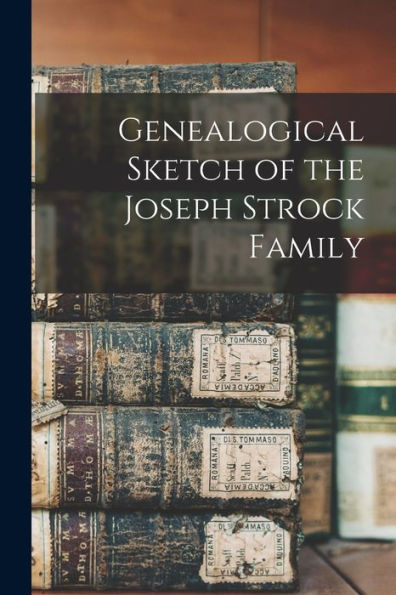Genealogical Sketch Of The Joseph Strock Family