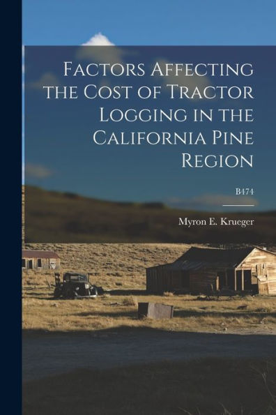 Factors Affecting The Cost Of Tractor Logging In The California Pine Region; B474