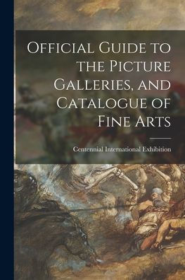 Official Guide To The Picture Galleries, And Catalogue Of Fine Arts