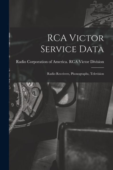 Rca Victor Service Data; Radio Receivers, Phonographs, Television