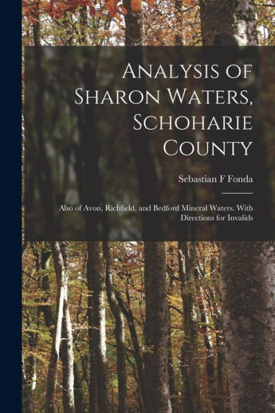 Analysis Of Sharon Waters, Schoharie County: Also Of Avon, Richfield, And Bedford Mineral Waters. With Directions For Invalids