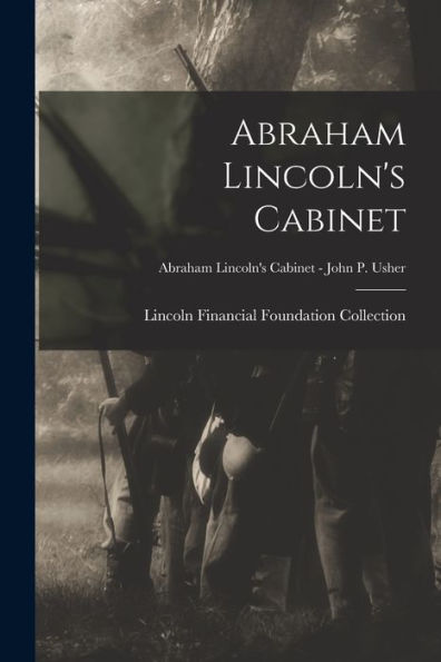 Abraham Lincoln'S Cabinet; Abraham Lincoln'S Cabinet - John P. Usher