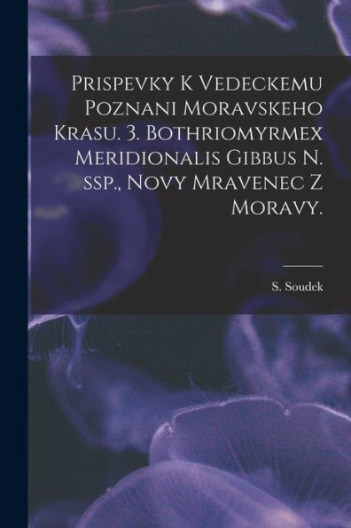 Prispevky K Vedeckemu Poznani Moravskeho Krasu. 3. Bothriomyrmex Meridionalis Gibbus N. Ssp., Novy Mravenec Z Moravy.