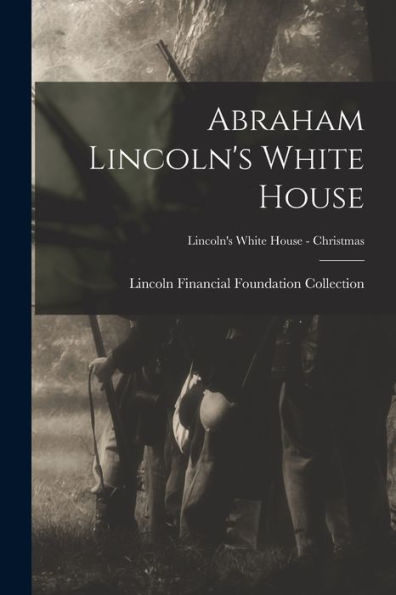 Abraham Lincoln'S White House; Lincoln'S White House - Christmas