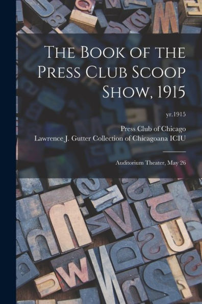 The Book Of The Press Club Scoop Show, 1915: Auditorium Theater, May 26; Yr.1915