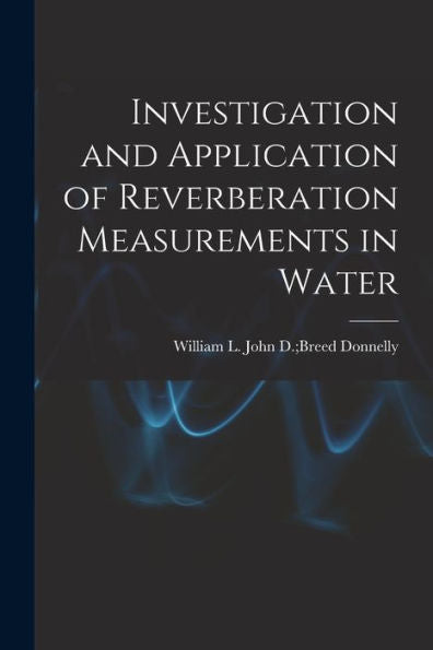 Investigation And Application Of Reverberation Measurements In Water