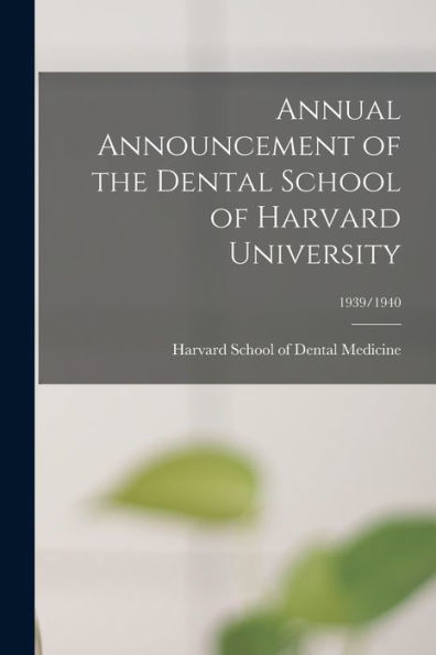 Annual Announcement Of The Dental School Of Harvard University; 1939/1940