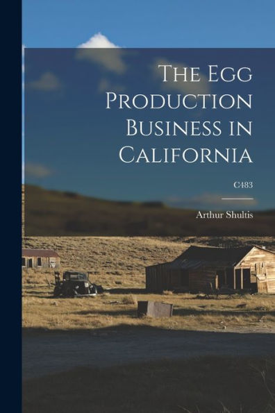The Egg Production Business In California; C483