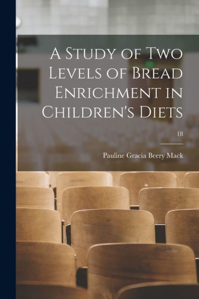 A Study Of Two Levels Of Bread Enrichment In Children'S Diets; 18