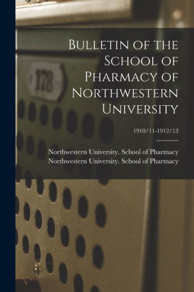 Bulletin Of The School Of Pharmacy Of Northwestern University; 1910/11-1912/13