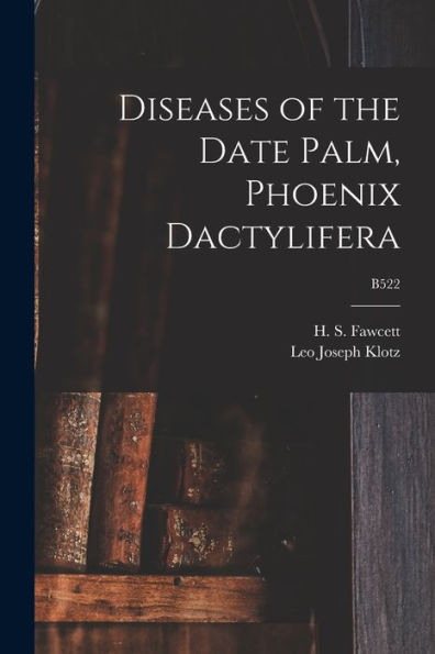Diseases Of The Date Palm, Phoenix Dactylifera; B522