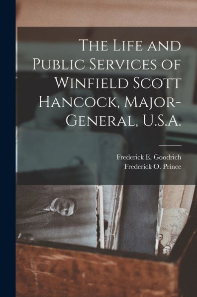The Life And Public Services Of Winfield Scott Hancock, Major-General, U.S.A.