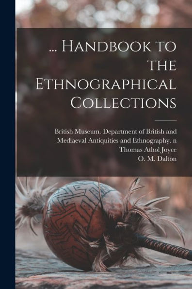 ... Handbook To The Ethnographical Collections