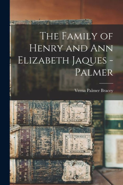 The Family Of Henry And Ann Elizabeth Jaques - Palmer