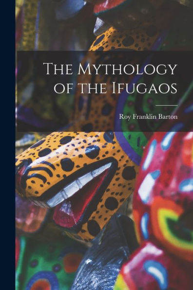 The Mythology Of The Ifugaos