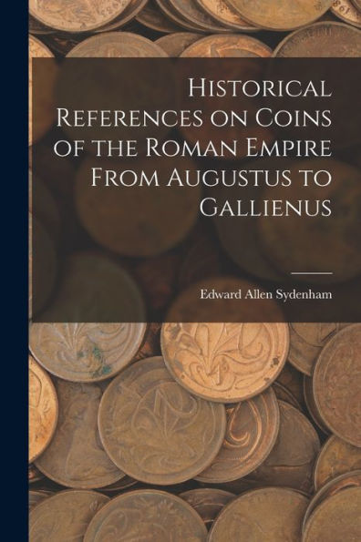 Historical References On Coins Of The Roman Empire From Augustus To Gallienus