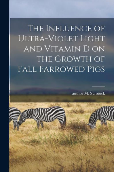 The Influence Of Ultra-Violet Light And Vitamin D On The Growth Of Fall Farrowed Pigs