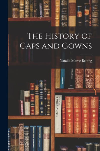 The History Of Caps And Gowns