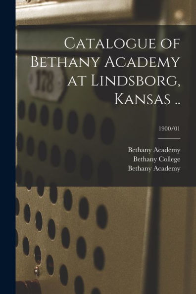 Catalogue Of Bethany Academy At Lindsborg, Kansas ..; 1900/01