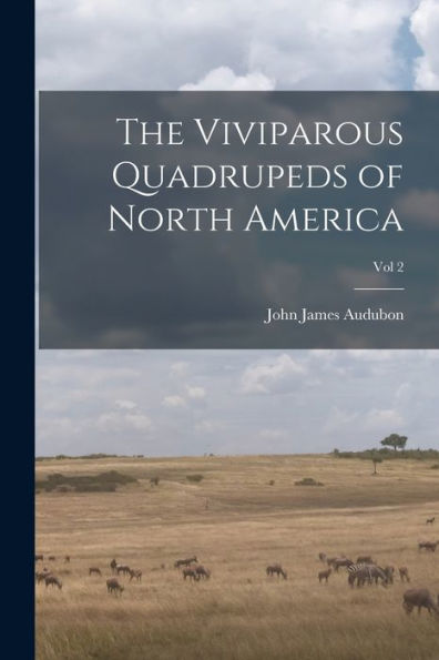 The Viviparous Quadrupeds Of North America; Vol 2