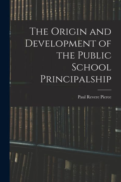The Origin And Development Of The Public School Principalship