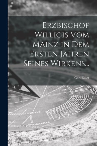 Erzbischof Willigis Vom Mainz In Dem Ersten Jahren Seines Wirkens...