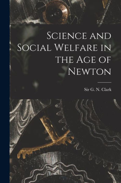 Science And Social Welfare In The Age Of Newton