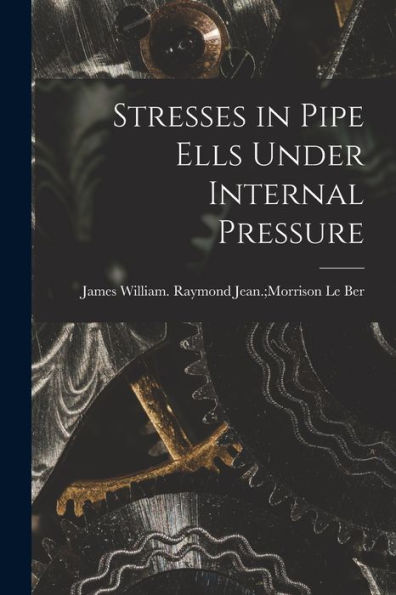 Stresses In Pipe Ells Under Internal Pressure