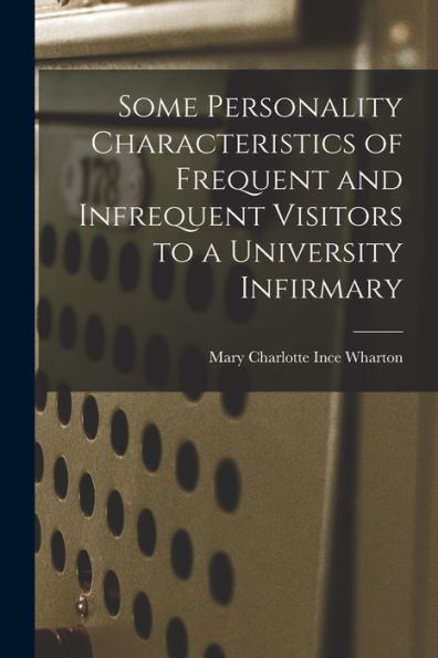 Some Personality Characteristics Of Frequent And Infrequent Visitors To A University Infirmary