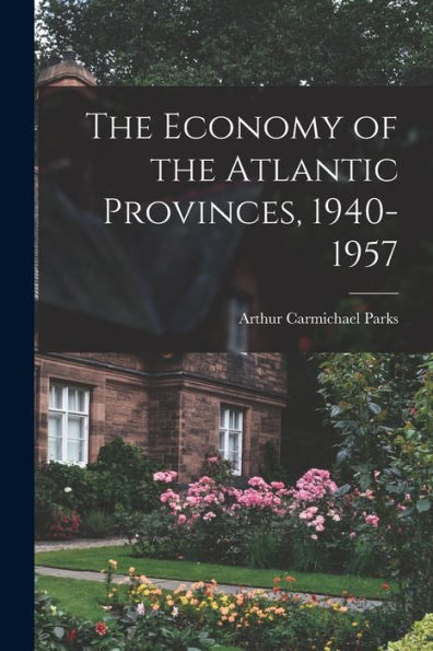 The Economy Of The Atlantic Provinces, 1940-1957
