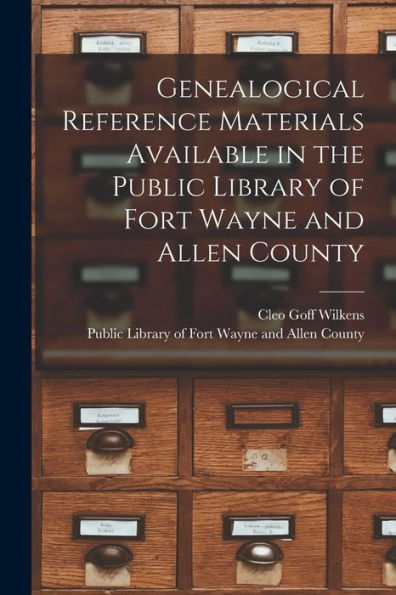 Genealogical Reference Materials Available In The Public Library Of Fort Wayne And Allen County