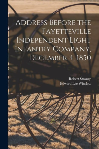 Address Before The Fayetteville Independent Light Infantry Company, December 4, 1850