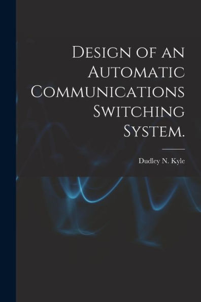 Design Of An Automatic Communications Switching System.