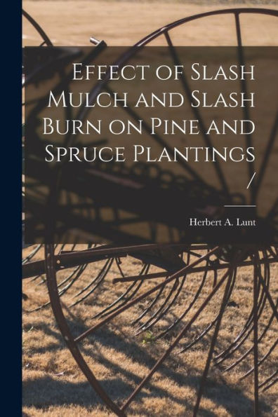 Effect Of Slash Mulch And Slash Burn On Pine And Spruce Plantings /