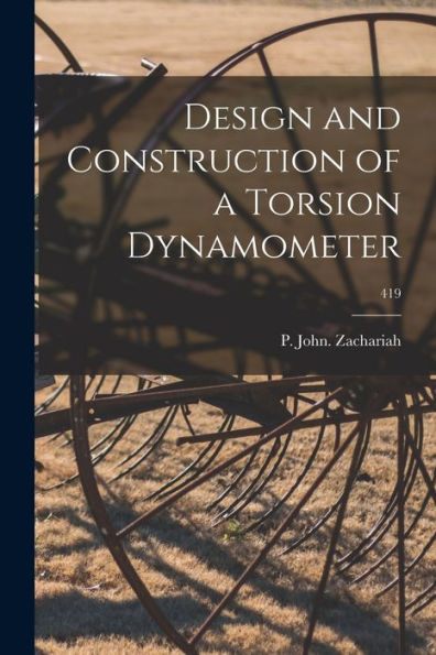 Design And Construction Of A Torsion Dynamometer; 419