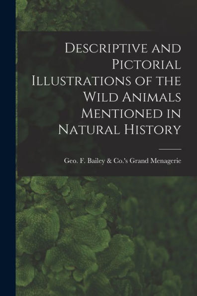 Descriptive And Pictorial Illustrations Of The Wild Animals Mentioned In Natural History